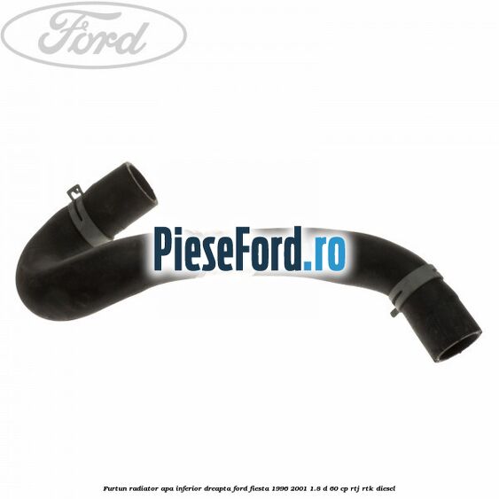 Furtun radiator apa inferior, dreapta Ford Fiesta 1996-2001 1.8 D 60 cp RTJ, RTK diesel