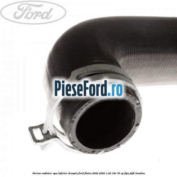 Furtun radiator apa inferior dreapta Ford Fiesta 2002-2005 1.25 16V 75 cp FUJA, FUJB benzina