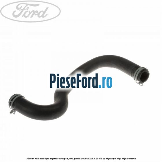 Furtun radiator apa inferior, dreapta Ford Fiesta 2008-2012 1.25 82 cp SNJA, SNJB, SNJC, SNJD benzina
