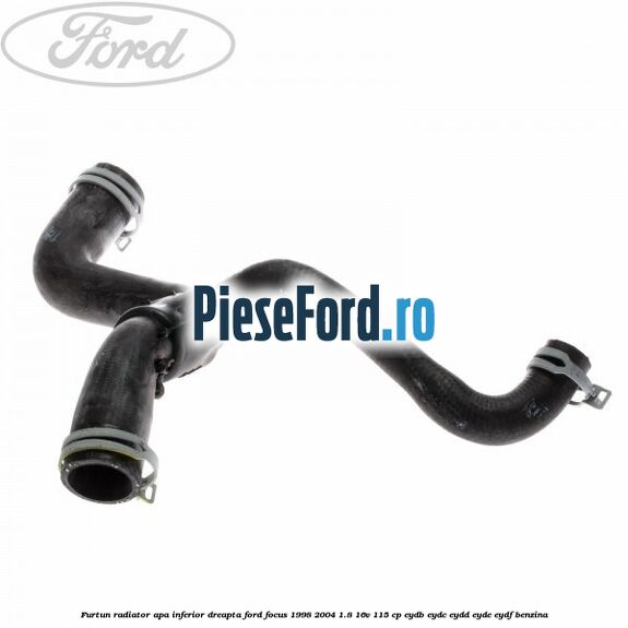 Furtun radiator apa inferior, dreapta Ford Focus 1998-2004 1.8 16V 115 cp EYDB, EYDC, EYDD, EYDE, EYDF benzina