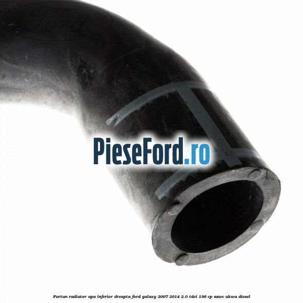 Furtun radiator apa inferior, dreapta Ford Galaxy 2007-2014 2.0 TDCi 136 cp AZWC, UKWA diesel