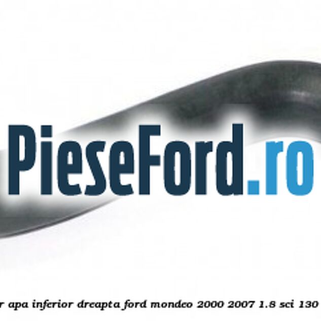 Furtun radiator apa inferior, dreapta Ford Mondeo 2000-2007 1.8 SCi 130 cp CFBA benzina