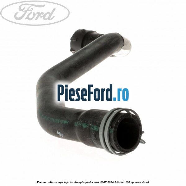 Furtun radiator apa inferior dreapta Ford S-Max 2007-2014 2.0 TDCi 130 cp AZWA diesel