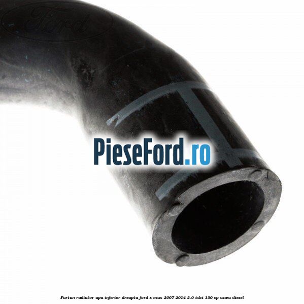 Furtun radiator apa inferior, dreapta Ford S-Max 2007-2014 2.0 TDCi 130 cp Furtun radiator apa inferior, dreapta Ford S-Max 2007-2014 2.0 TDCi 130 cp AZWA diesel