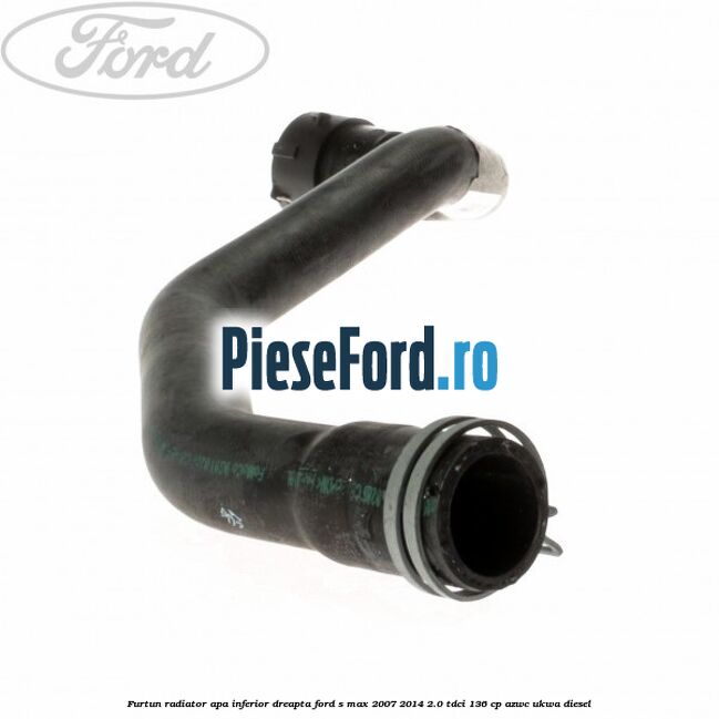 Furtun radiator apa inferior dreapta Ford S-Max 2007-2014 2.0 TDCi 136 cp AZWC, UKWA diesel