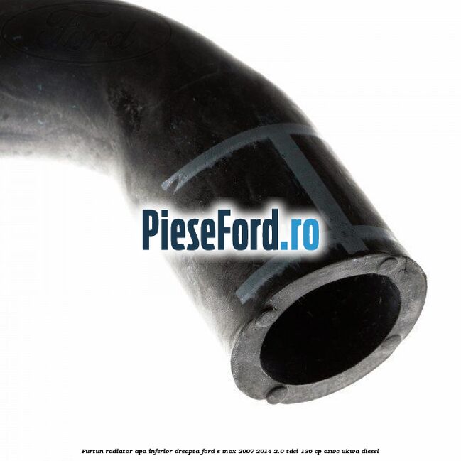 Furtun radiator apa inferior, dreapta Ford S-Max 2007-2014 2.0 TDCi 136 cp AZWC, UKWA diesel