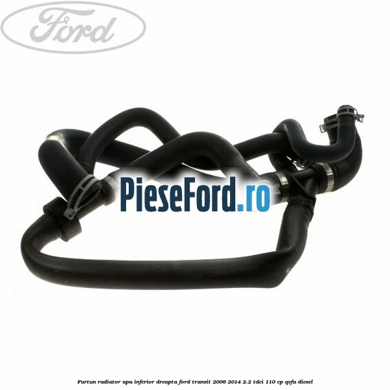 Furtun radiator apa inferior, dreapta Ford Transit 2006-2014 2.2 TDCi 110 cp QVFA diesel