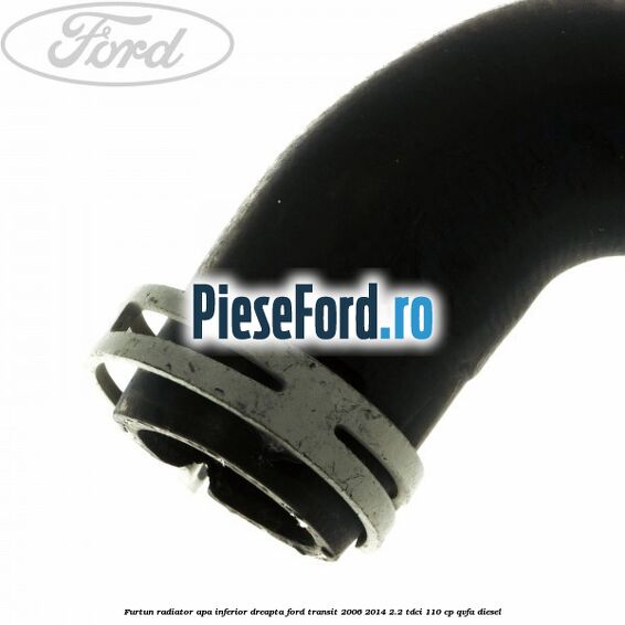 Furtun radiator apa inferior, dreapta Ford Transit 2006-2014 2.2 TDCi 110 cp QVFA diesel