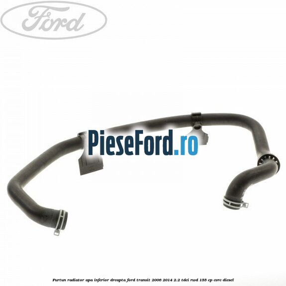 Furtun radiator apa inferior, dreapta Ford Transit 2006-2014 2.2 TDCi RWD 155 cp CVRC diesel