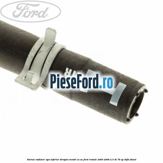 Furtun radiator apa inferior, dreapta model cu AC Ford Transit 2000-2006 2.0 DI 75 cp D3FA diesel