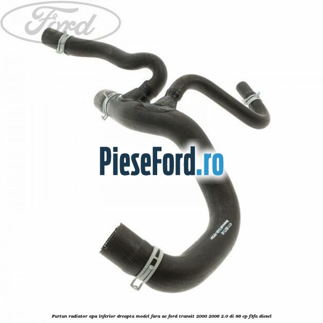 Furtun radiator apa inferior, dreapta model fara AC Ford Transit 2000-2006 2.0 DI 86 cp F3FA diesel