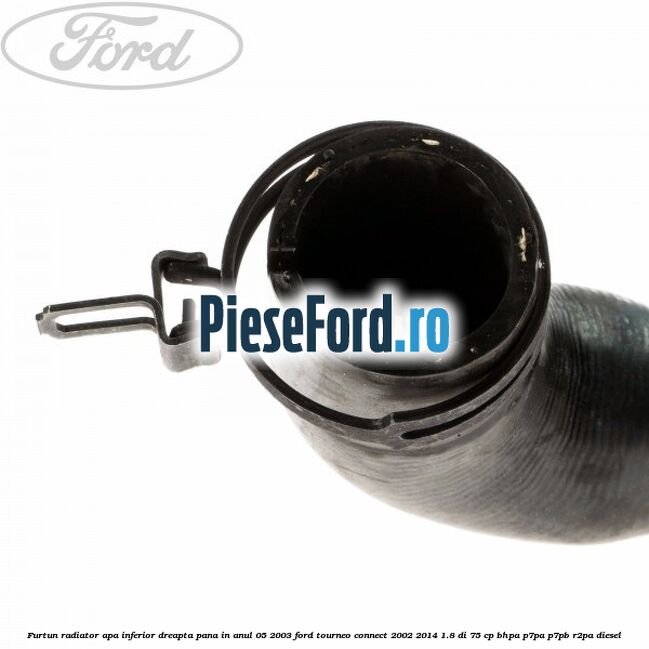Furtun radiator apa inferior, dreapta pana in anul 05/2003 Ford Tourneo Connect 2002-2014 1.8 Di 75 cp