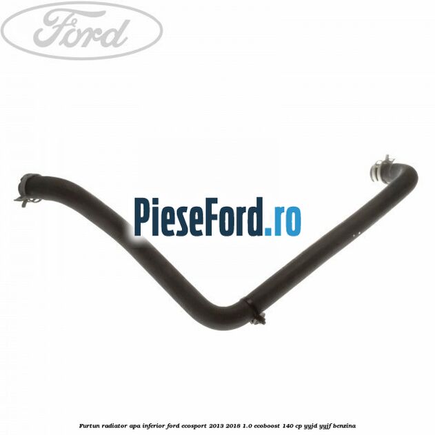 Furtun radiator apa inferior Ford EcoSport 2013-2018 1.0 EcoBoost 140 cp YYJD, YYJF benzina