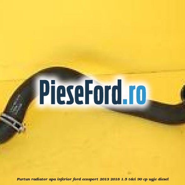Furtun radiator apa inferior Ford EcoSport 2013-2018 1.5 TDCi 90 cp UGJE diesel