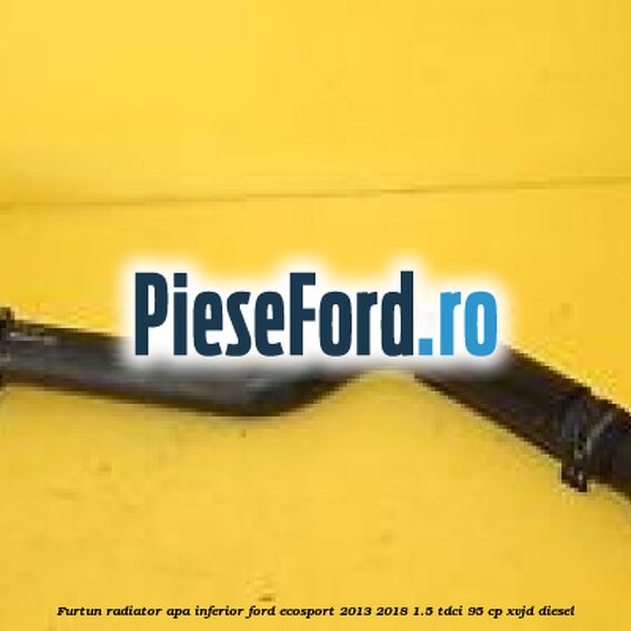 Furtun radiator apa inferior Ford EcoSport 2013-2018 1.5 TDCi 95 cp XVJD diesel