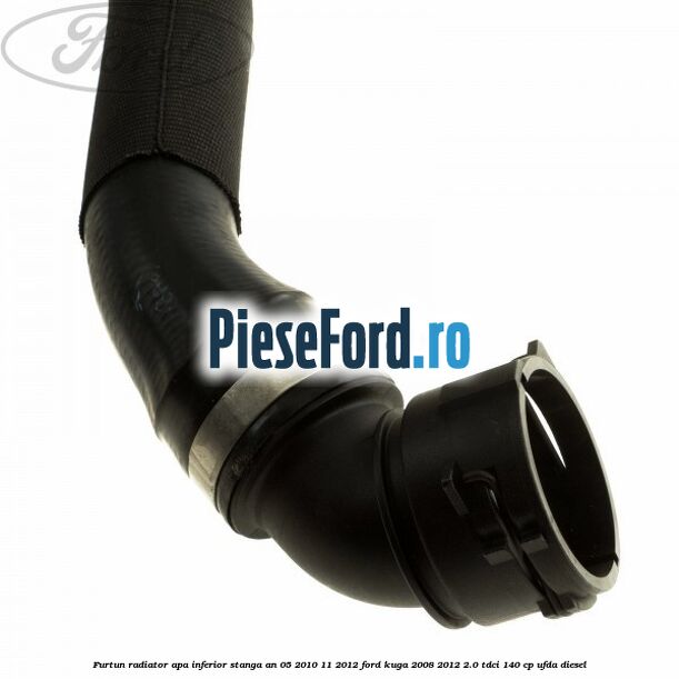 Furtun radiator apa inferior, stanga an 05/2010-11/2012 Ford Kuga 2008-2012 2.0 TDCI 140 cp Furtun radiator apa inferior, stanga an 05/2010-11/2012 Ford Kuga 2008-2012 2.0 TDCI 140 cp UFDA diesel