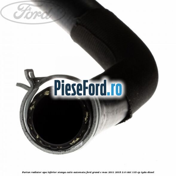 Furtun radiator apa inferior, stanga cutie automata Ford Grand C-Max 2011-2015 2.0 TDCi 115 cp Furtun radiator apa inferior, stanga cutie automata Ford Grand C-Max 2011-2015 2.0 TDCi 115 cp TYDA diesel