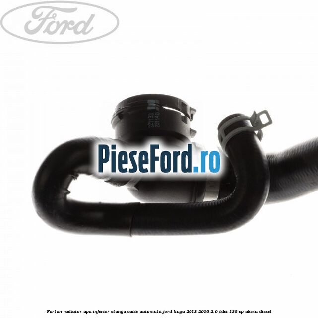 Furtun radiator apa inferior, stanga cutie automata Ford Kuga 2013-2016 2.0 TDCi 136 cp UKMA diesel