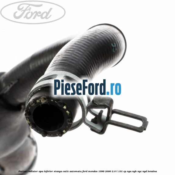 Furtun radiator apa inferior, stanga cutie automata Ford Mondeo 1996-2000 2.0 i 131 cp NGA, NGB, NGC, NGD benzina