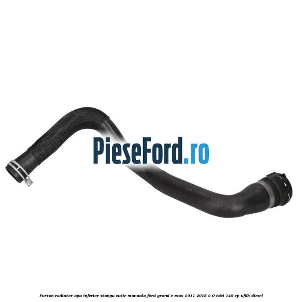 Furtun radiator apa inferior, stanga cutie manuala Ford Grand C-Max 2011-2015 2.0 TDCi 140 cp UFDB diesel
