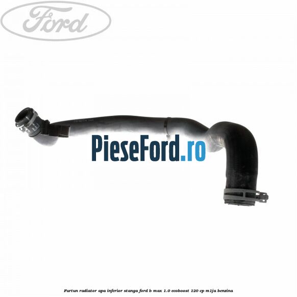 Furtun radiator apa inferior, stanga Ford B-Max 1.0 EcoBoost 120 cp M1JA benzina