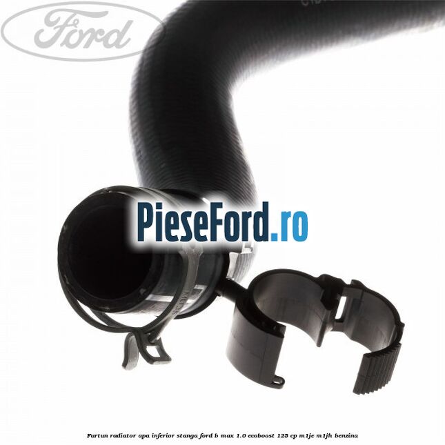 Furtun radiator apa inferior, stanga Ford B-Max 1.0 EcoBoost 125 cp M1JE, M1JH benzina
