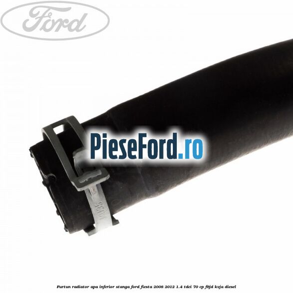 Furtun radiator apa inferior, stanga Ford Fiesta 2008-2012 1.4 TDCi 70 cp Furtun radiator apa inferior, stanga Ford Fiesta 2008-2012 1.4 TDCi 70 cp F6JD, KVJA diesel