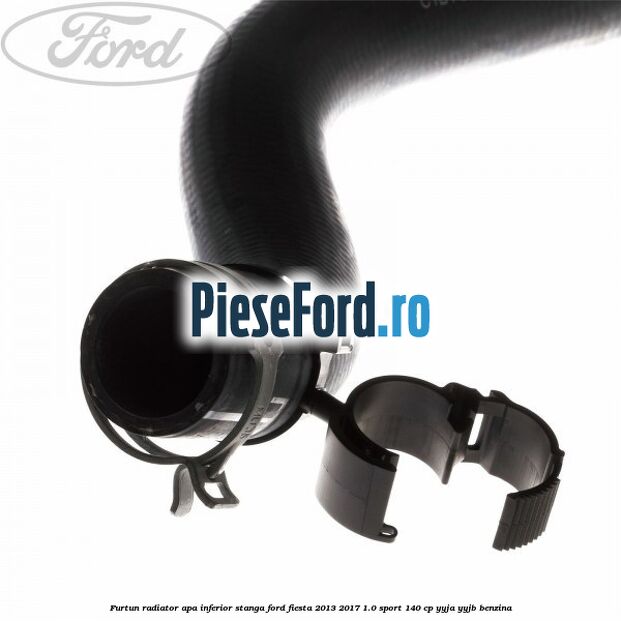 Furtun radiator apa inferior, stanga Ford Fiesta 2013-2017 1.0 Sport 140 cp YYJA, YYJB benzina