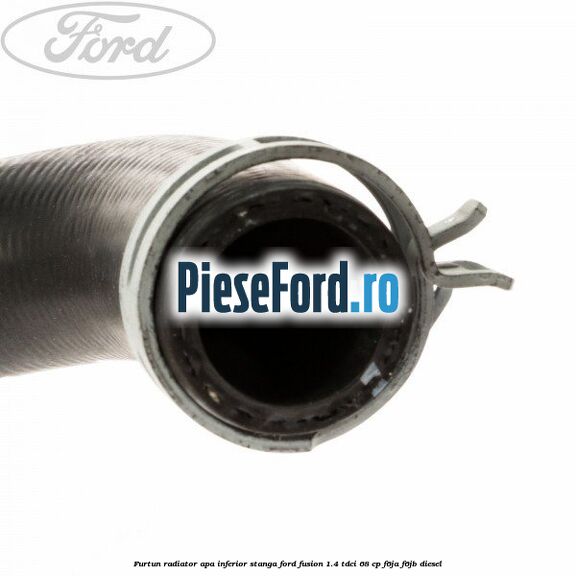 Furtun radiator apa inferior, stanga Ford Fusion 1.4 TDCi 68 cp F6JA, F6JB diesel