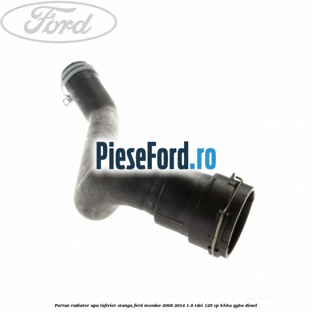 Furtun radiator apa inferior, stanga Ford Mondeo 2008-2014 1.8 TDCi 125 cp Furtun radiator apa inferior, stanga Ford Mondeo 2008-2014 1.8 TDCi 125 cp KHBA, QYBA diesel