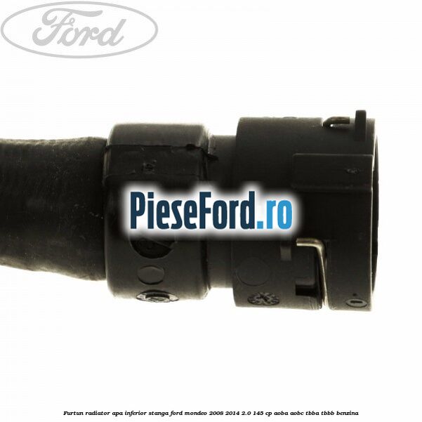 Furtun radiator apa inferior, stanga Ford Mondeo 2008-2014 2.0 145 cp AOBA, AOBC, TBBA, TBBB benzina