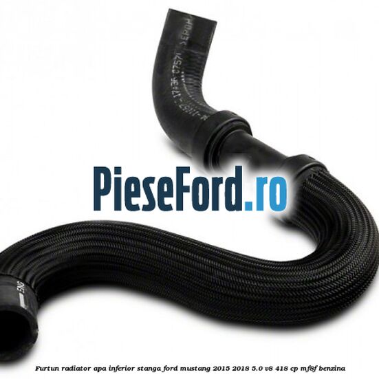 Furtun radiator apa inferior, stanga Ford Mustang 2015-2018 5.0 V8 418 cp MF8F benzina