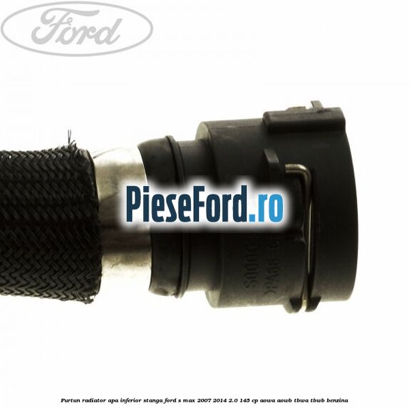 Furtun radiator apa inferior, stanga Ford S-Max 2007-2014 2.0 145 cp AOWA, AOWB, TBWA, TBWB benzina