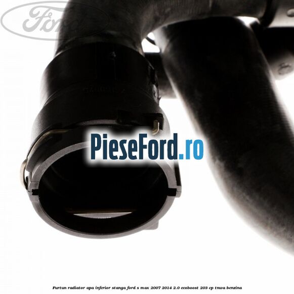 Furtun radiator apa inferior, stanga Ford S-Max 2007-2014 2.0 EcoBoost 203 cp TNWA benzina