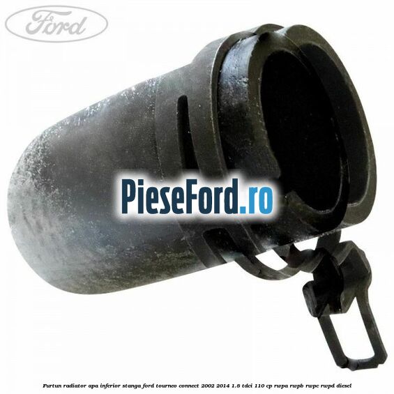 Furtun radiator apa inferior stanga Ford Tourneo Connect 2002-2014 1.8 TDCi 110 cp RWPA, RWPB, RWPC, RWPD diesel