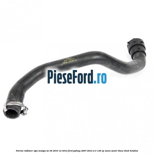 Furtun radiator apa stanga an 05/2010-12/2014 Ford Galaxy 2007-2014 2.0 145 cp AOWA, AOWB, TBWA, TBWB benzina