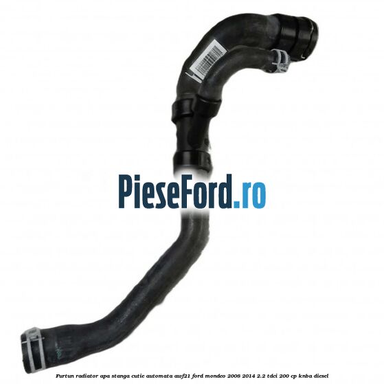 Furtun radiator apa stanga cutie automata AWF21 Ford Mondeo 2008-2014 2.2 TDCi 200 cp Furtun radiator apa stanga cutie automata AWF21 Ford Mondeo 2008-2014 2.2 TDCi 200 cp KNBA diesel
