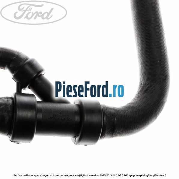 Furtun radiator apa stanga cutie automata Powershift Ford Mondeo 2008-2014 2.0 TDCi 140 cp QXBA, QXBB, UFBA, UFBB diesel