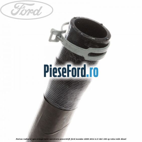 Furtun radiator apa stanga cutie automata Powershift Ford Mondeo 2008-2014 2.0 TDCi 163 cp Furtun radiator apa stanga cutie automata Powershift Ford Mondeo 2008-2014 2.0 TDCi 163 cp TXBA, TXBB diesel
