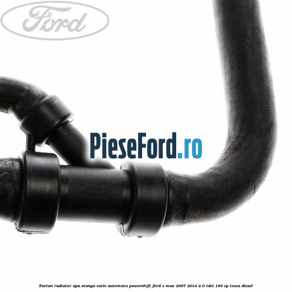 Furtun radiator apa stanga cutie automata Powershift Ford S-Max 2007-2014 2.0 TDCi 163 cp TXWA diesel