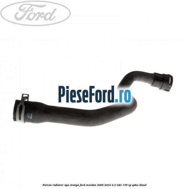 Furtun radiator apa stanga Ford Mondeo 2008-2014 2.2 TDCi 175 cp Q4BA diesel