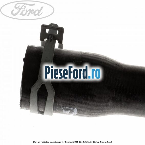 Furtun radiator apa stanga Ford S-Max 2007-2014 2.2 TDCi 200 cp Furtun radiator apa stanga Ford S-Max 2007-2014 2.2 TDCi 200 cp KNWA diesel