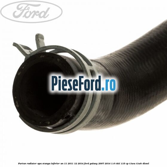 Furtun radiator apa stanga inferior an 11/2011-12/2014 Ford Galaxy 2007-2014 1.6 TDCi 115 cp T1WA, T1WB diesel