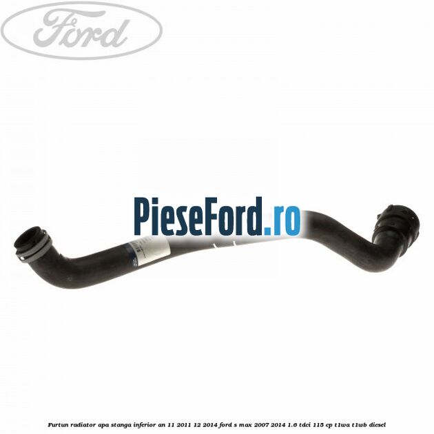 Furtun radiator apa stanga inferior an 11/2011-12/2014 Ford S-Max 2007-2014 1.6 TDCi 115 cp T1WA, T1WB diesel