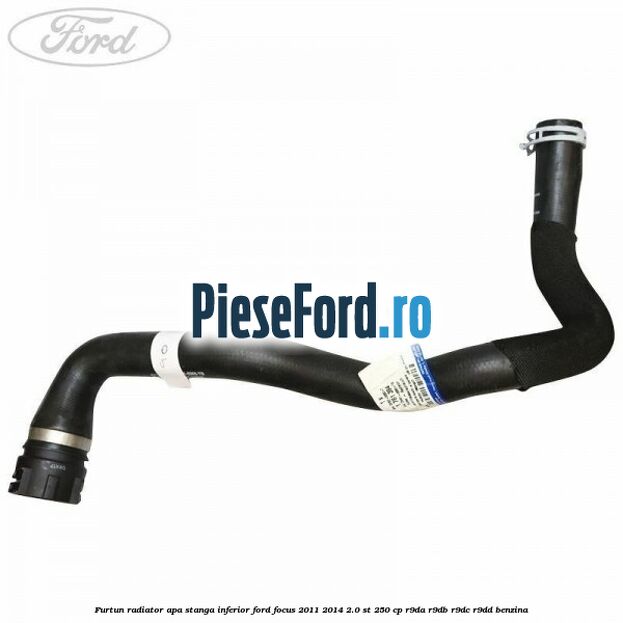 Furtun radiator apa stanga inferior Ford Focus 2011-2014 2.0 ST 250 cp R9DA, R9DB, R9DC, R9DD benzina