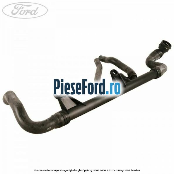 Furtun radiator apa stanga inferior Ford Galaxy 2000-2006 2.3 16V 140 cp E5SB benzina