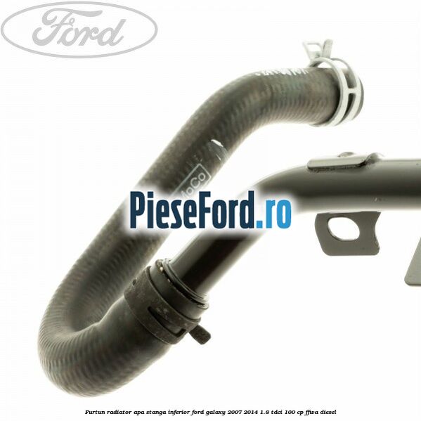 Furtun radiator apa stanga inferior Ford Galaxy 2007-2014 1.8 TDCi 100 cp Furtun radiator apa stanga inferior Ford Galaxy 2007-2014 1.8 TDCi 100 cp FFWA diesel