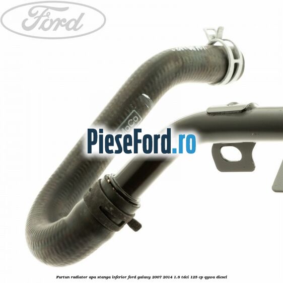 Furtun radiator apa stanga inferior Ford Galaxy 2007-2014 1.8 TDCi 125 cp QYWA diesel