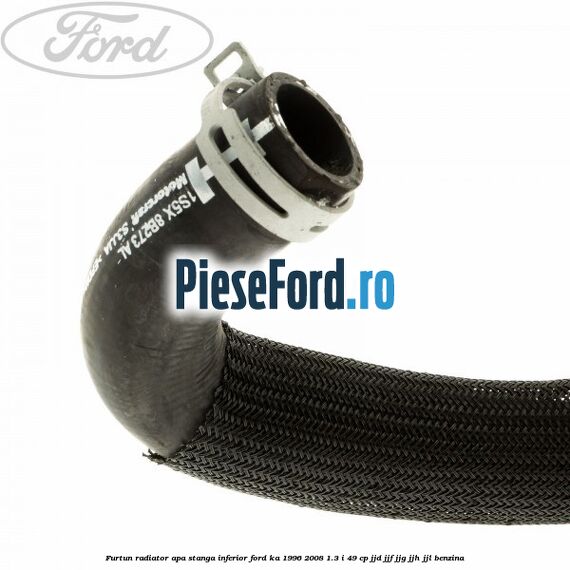 Furtun radiator apa stanga inferior Ford Ka 1996-2008 1.3 i 49 cp JJD, JJF, JJG, JJH, JJL benzina