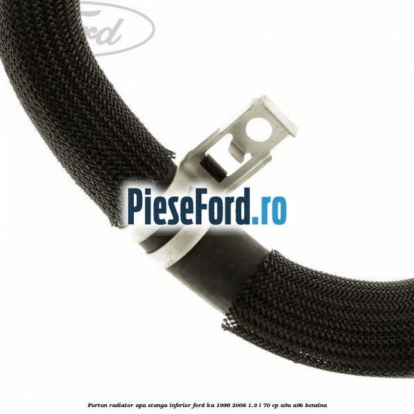 Furtun radiator apa stanga inferior Ford Ka 1996-2008 1.3 i 70 cp A9A, A9B benzina